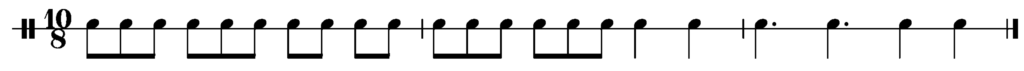 image of rhythm in 10/8: 3 eighths, 3 eighths, 2 eighths, 2 eighths, bar line, 3 eighths, 3 eighths, 2 quarters, bar line, 2 dotted quarters, 2 quarters