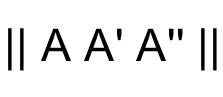 image that shows two large vertical lines, capital A, capital A-prime, capital A-double-prime, two large vertical lines